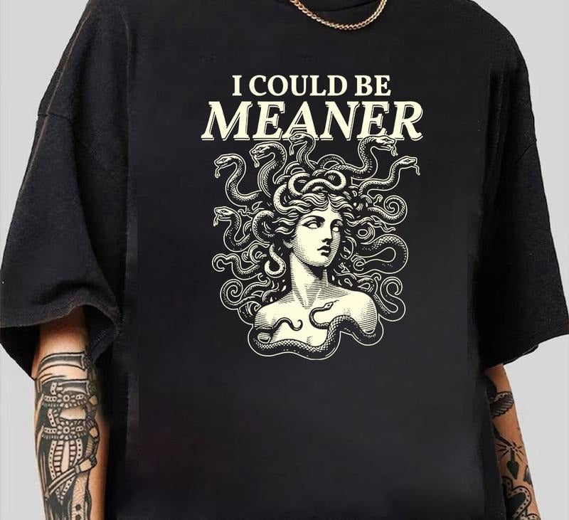 I Could Be Meaner Shirt Medusa Feminist Vintage Comfy Cotton Perfect Everyday T-Shirts