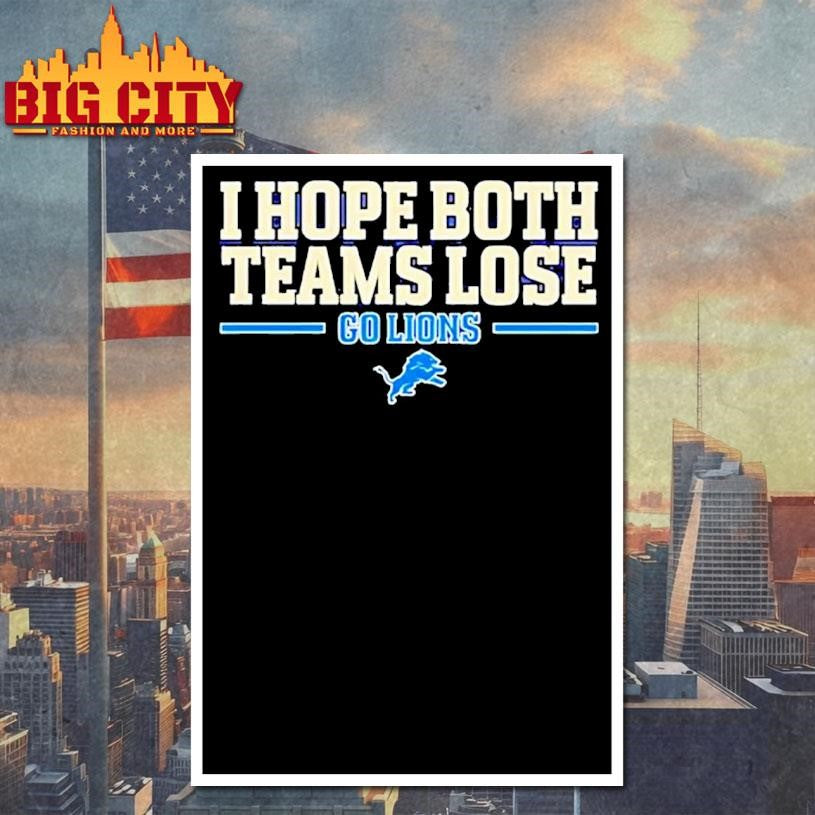 I hope both teams lose go Detroit Lions logo Shirt