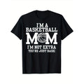 I'M Basketball Mom I'M Not Extra You'Re Just Basic Made USA T-Shirts
