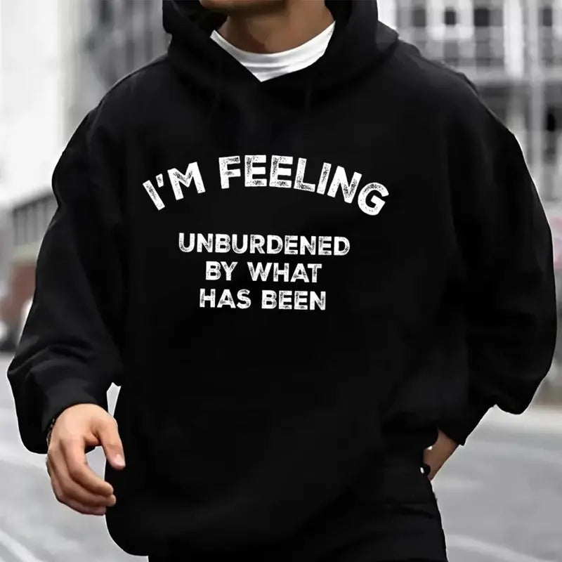 I'M Feeling Unburdened What Has Been Casual Street Fleece Fabric Hooded Perfect T-Shirts