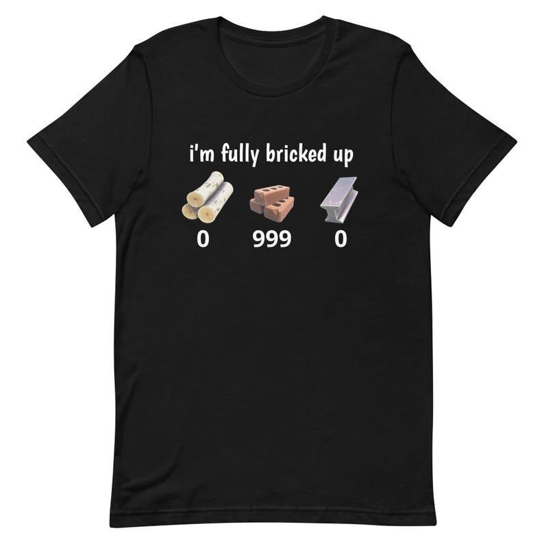 I'M Fully Bricked Up Shirt Funny Fortnight Parody Gaming Humor T-Shirts