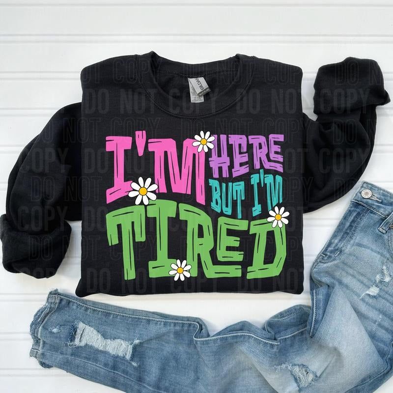 I'M Here But I'M Tired DTF Transfers THIS IS NOT SHIRT T-Shirts