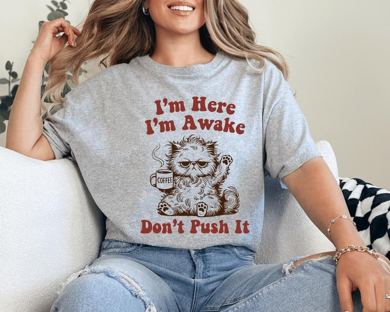 I'M Here I'M Awake Don'T Push Shirt Funny Long Sleeve Short Sleeve T-Shirts