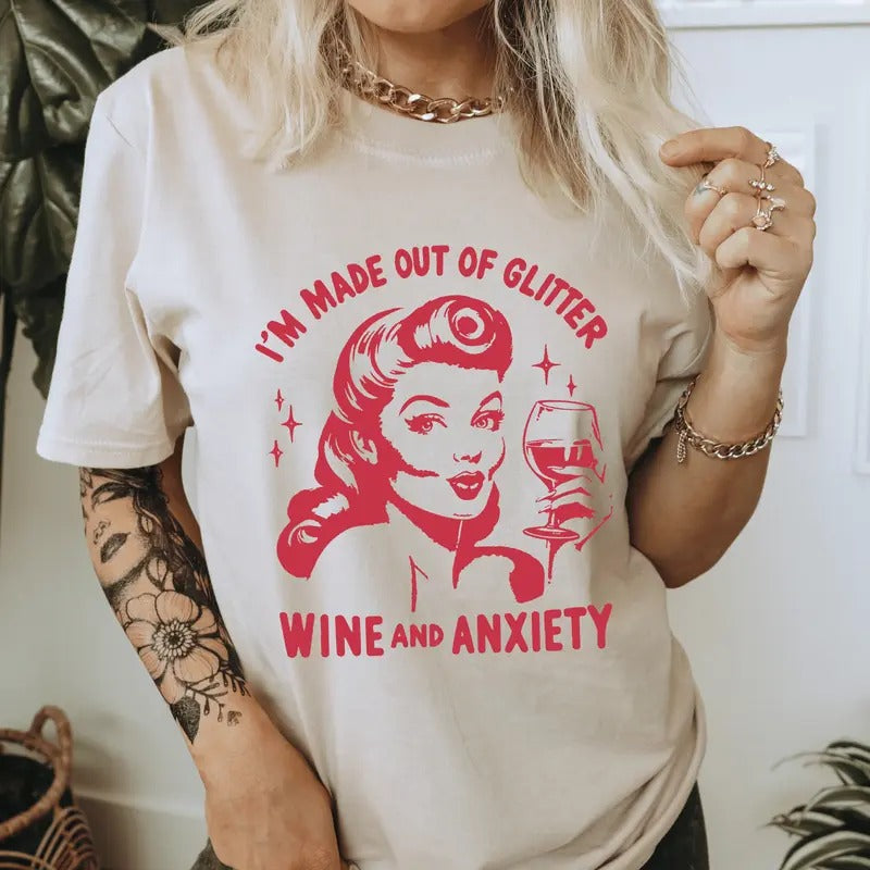 I'M Made Out Glitter Wine Anxiety . Snarky Vintage Shirt T-Shirts