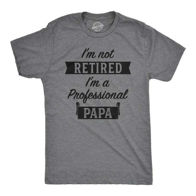 I'M Retired Shirt Not Retired Professional Papa Shirt Funny Grandpa Shirt Happy Retirement T Retirement Enjoy Retirement T-Shirts