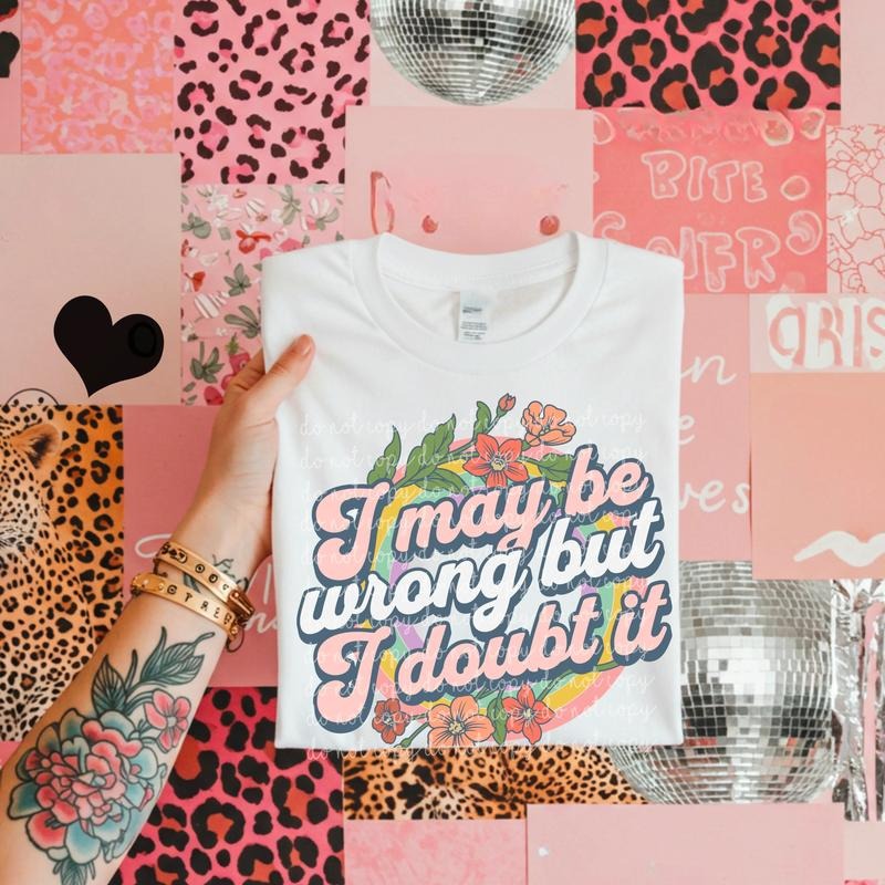 I May Be Wrong But I Doubt DTF Transfers THIS IS NOT SHIRT T-Shirts