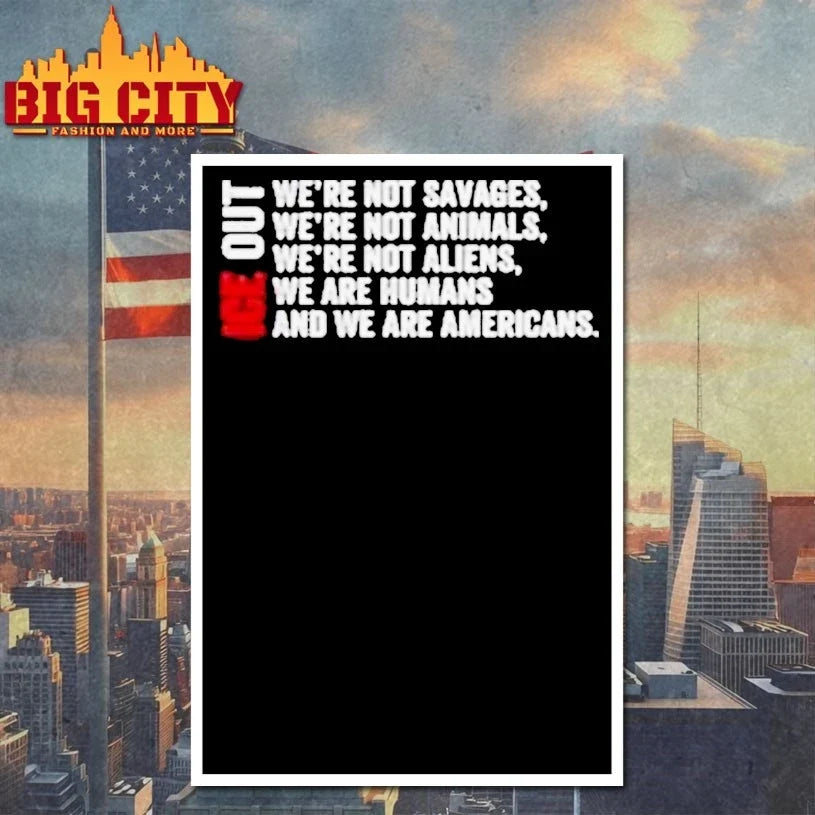ICE Out We’re Not Savages We’re Not Animals We’re Not Aliens We’re Humans And We’re Americans Bad Bunny T-Shirt