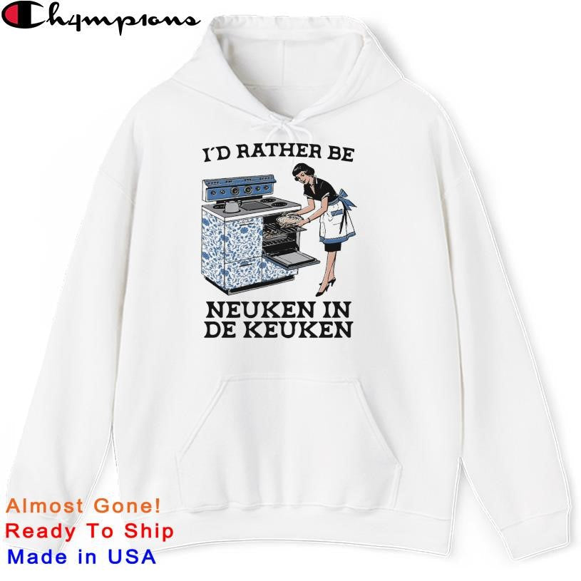 I’d Rather Be Neuken In De Keuken Shirt