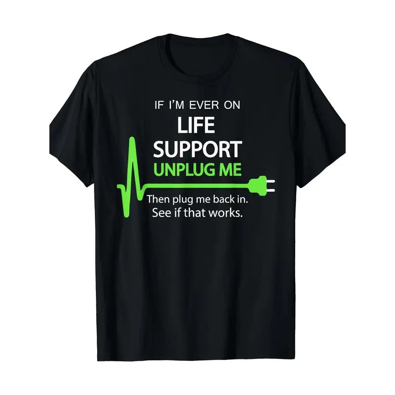 If I'M Ever Life Support Funny Sarcastic Geek Made USA T-Shirts