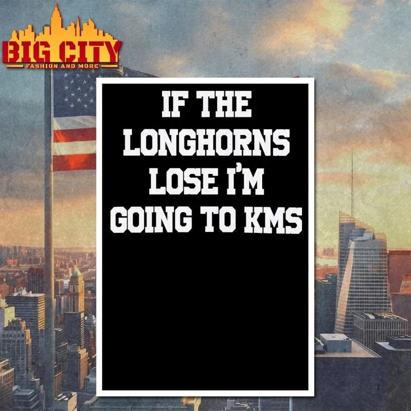 If The Longhorns Lose I’m Going To KMS t-shirt