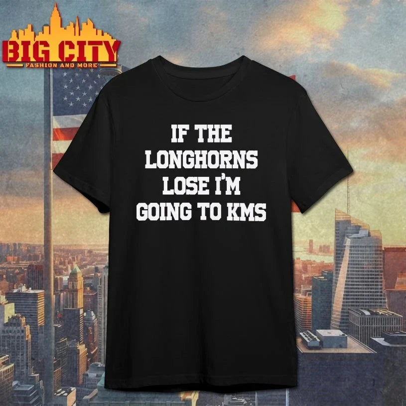 If The Longhorns Lose I’m Going To KMS t-shirt