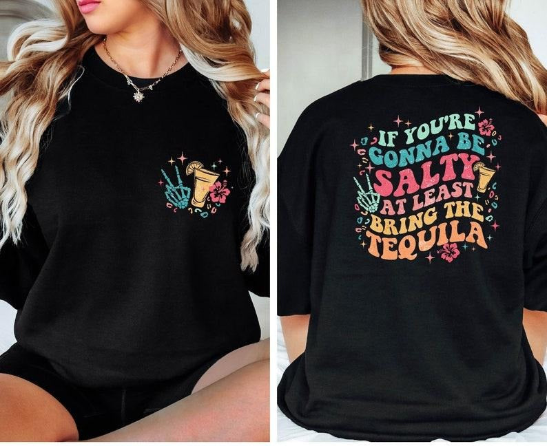If You'Re Gonna Be Salty Least Bring Tequila Front Back Shirt Funny Drinking Quote Shirt T-Shirts