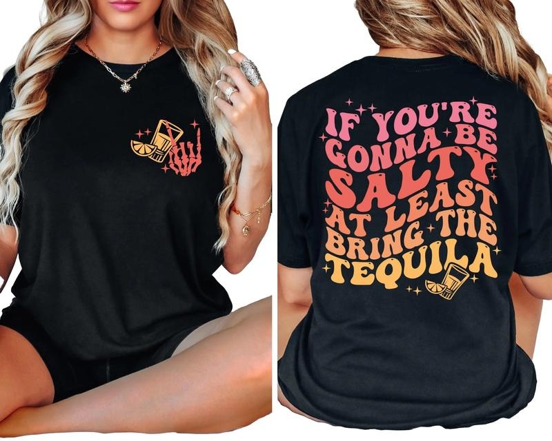 If You'Re Gonna Be Salty Least Bring Tequila Funny Tequila Front Back Shirt Funny Drinking Quote Comfort Fabric T-Shirts