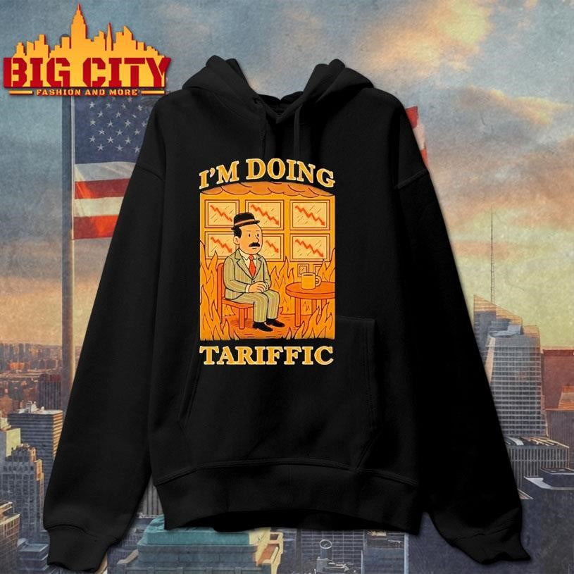 I’m Doing Tariffic Shirt