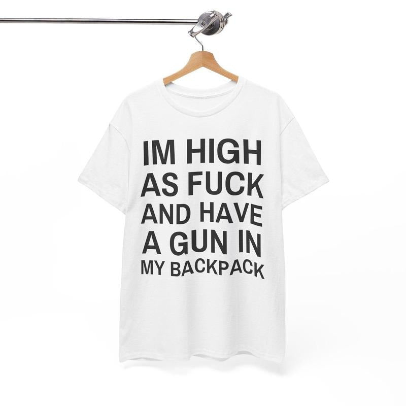 Im High As Fck Have Gun My Backpack Y2K Cursed Funny Meme Twitter Shirts That Go Hard GenZ Meme Meme 90s Ironic T-Shirts