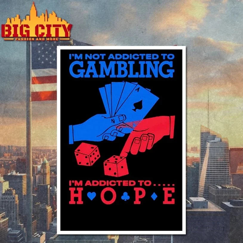 I’m Not Addicted To Gambling I’m Addicted To Hope t-shirt