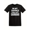 My Defence I Was Left Unsupervised Funny Slogan Top Family Made USA T-Shirts