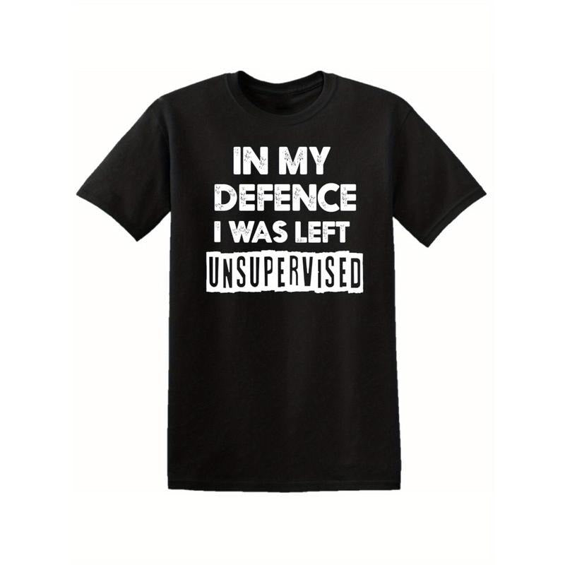 My Defence I Was Left Unsupervised Funny Slogan Top Family Made USA T-Shirts