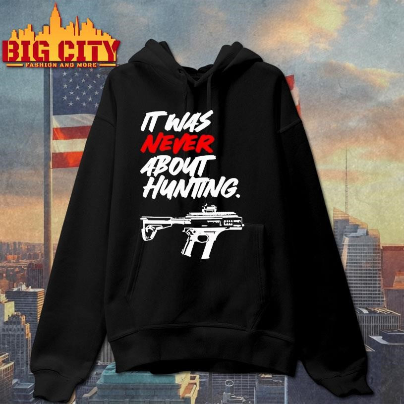 It Was Never About Hunting Gun Shirt
