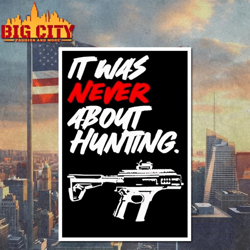 It Was Never About Hunting Gun Shirt