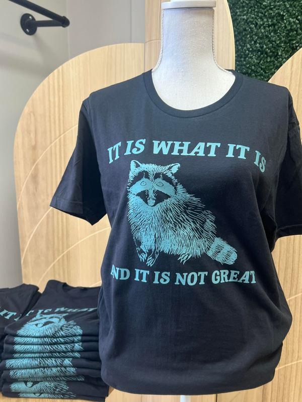Is What Is Is Not Great BLACK Raccoon Shirt Funny T-Shirts