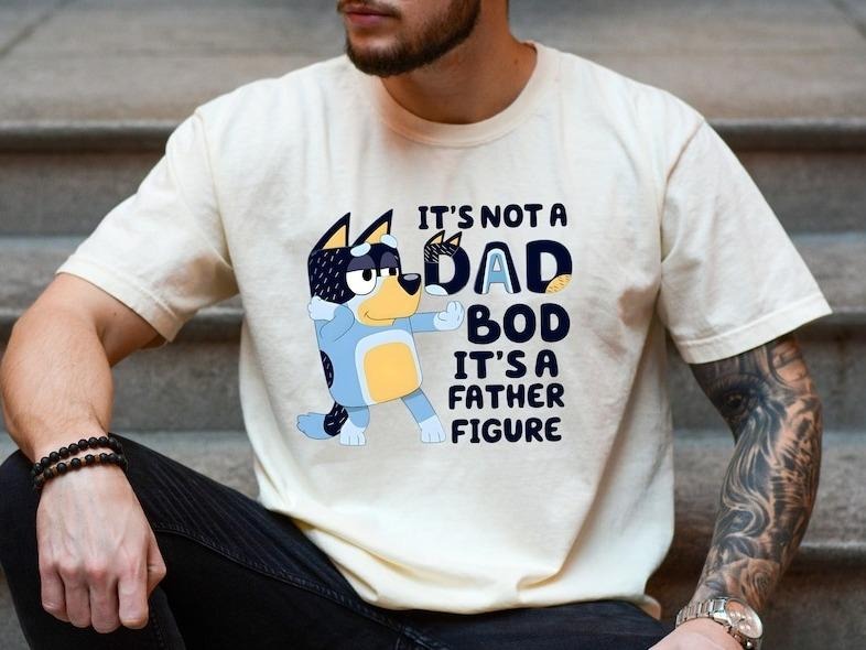 'S Not Dad Bod 'S Father Figure Shirt Bandit Heeler Shirt Bluey Dad Shirt Bluey Dad Bluey Bandit T-Shirts