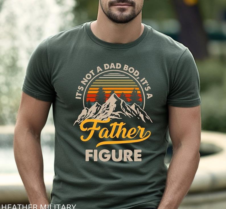 'S Not Dad Bod 'S Father Figure Shirt Funny Best Dad Shirt First Daddy Shirt T-Shirts