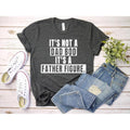 'S Not Dad Bod 'S Father Figure Dad Funny Dad Shirt Father Figure T-Shirts