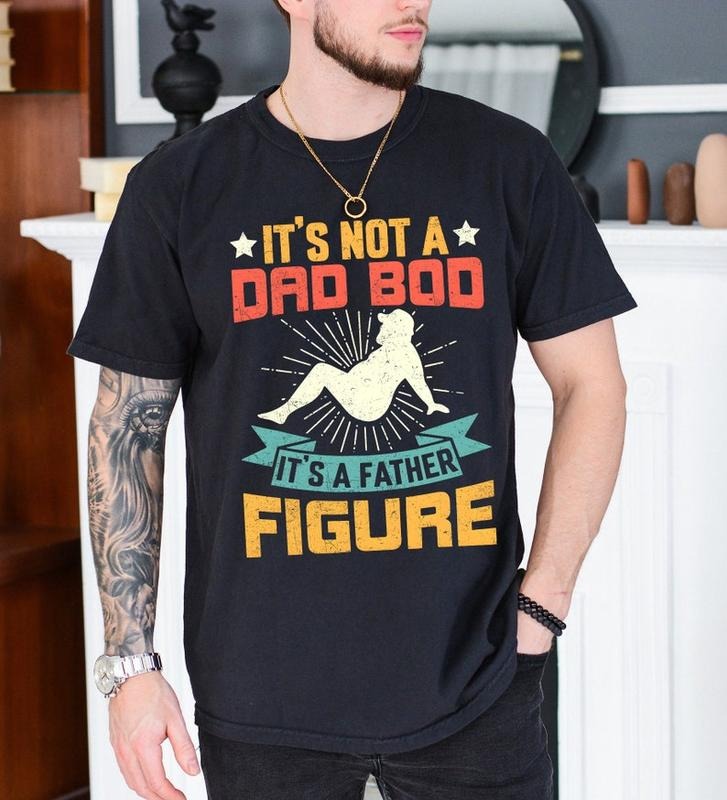 'S Not Dad Bod 'S Father Figure Shirt Join Cool Dad Club Funny Dad Shirt T-Shirts