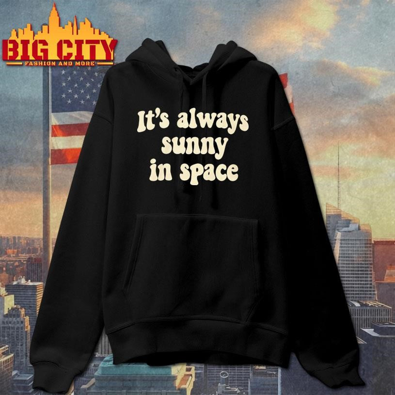 Its Always Sunny In Space Phrase Shirt