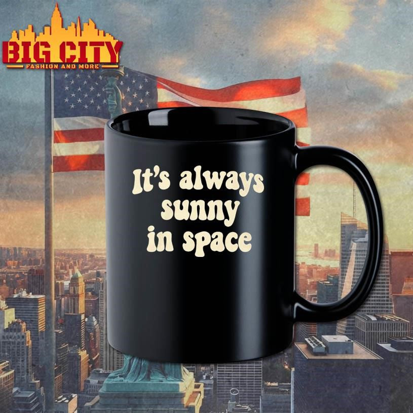Its Always Sunny In Space Phrase Shirt