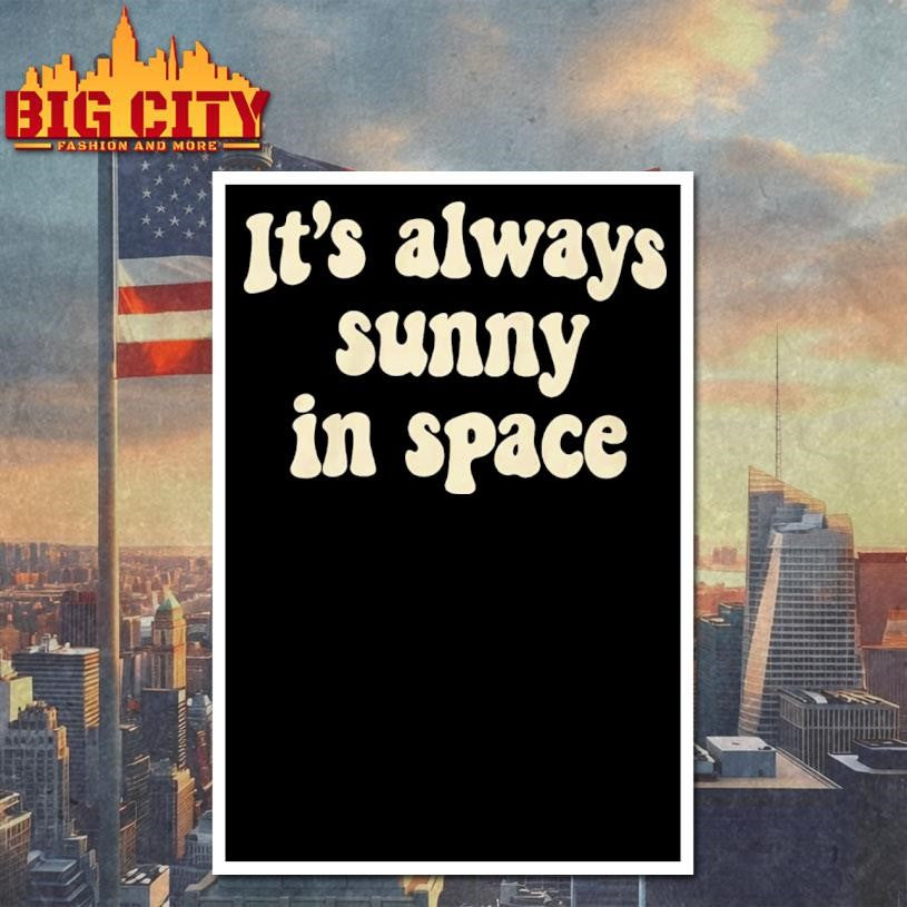 Its Always Sunny In Space Phrase Shirt