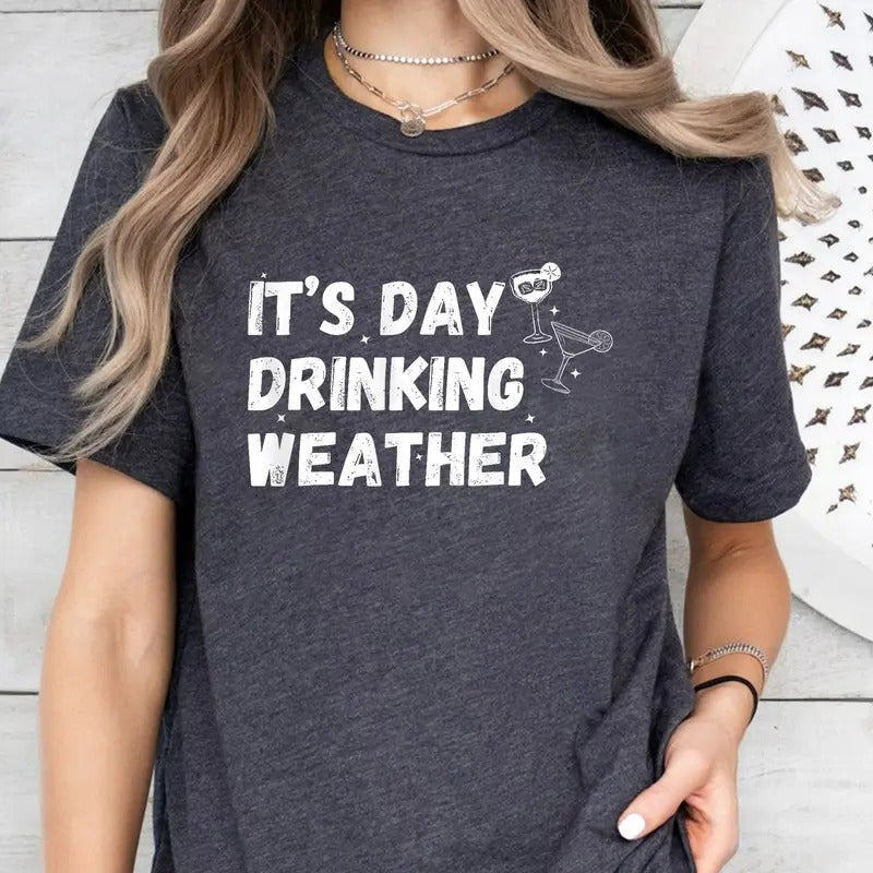 Day Drinking Weather Summer Drinking Shirt Alcoholic Bridal Party Fun T-Shirts