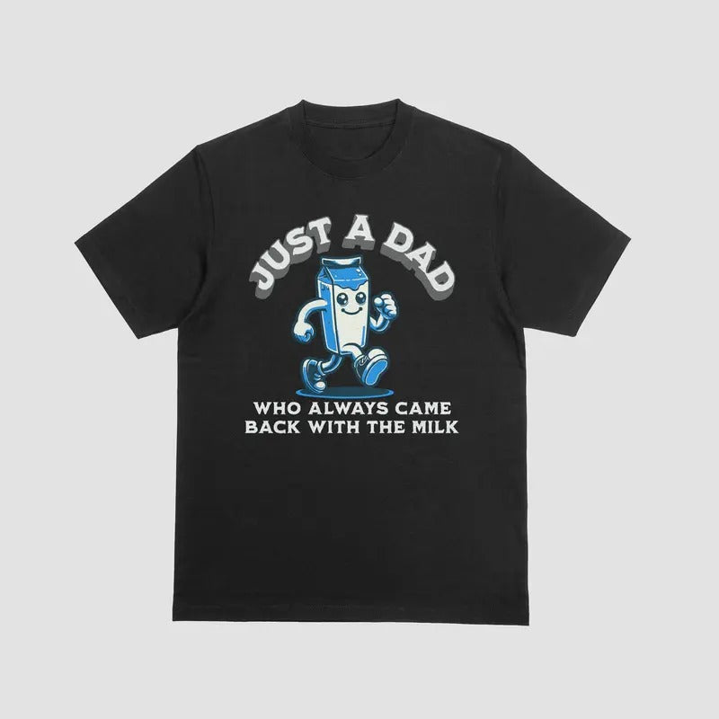 JUST DAD WHO ALWAYS CAME BACK MILK 100% Cotton Casual Menswear T-Shirts