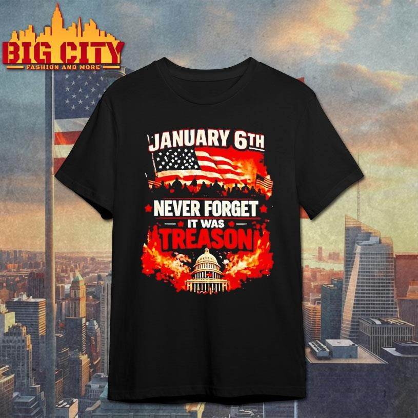 January 6th Never Forget It Was Treason America Shirt