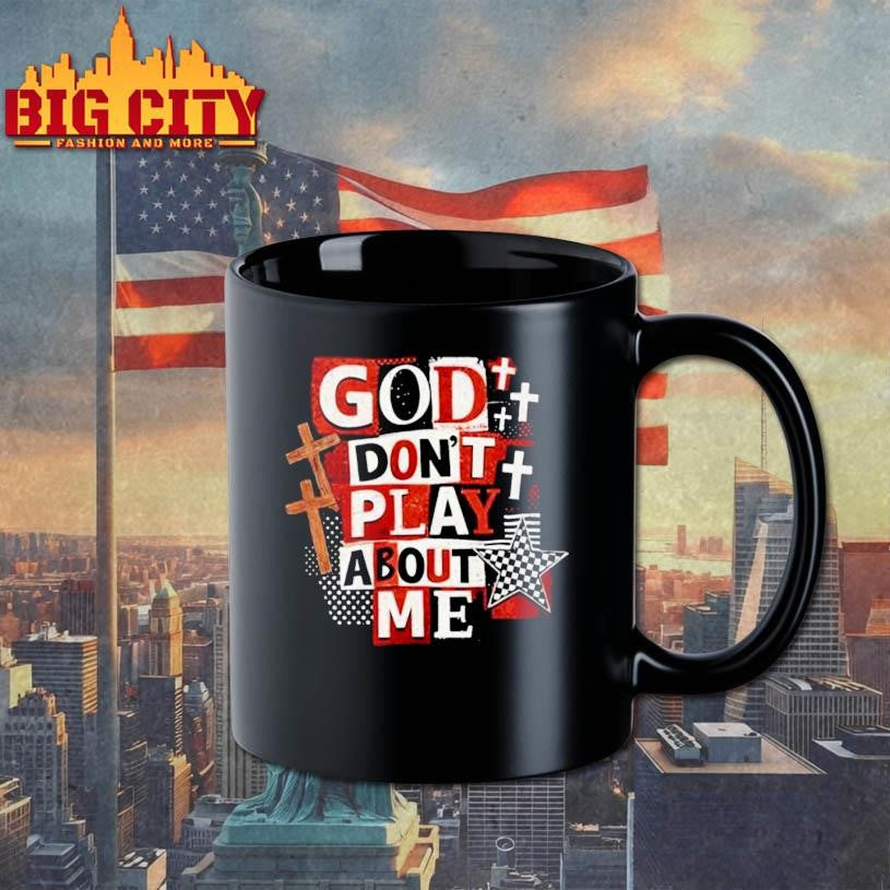 Jesus God Don’t Play About Me Snarky Christian Shirt