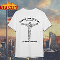 Jesus Love You But I Dont Go Fuck Yourself Shirt