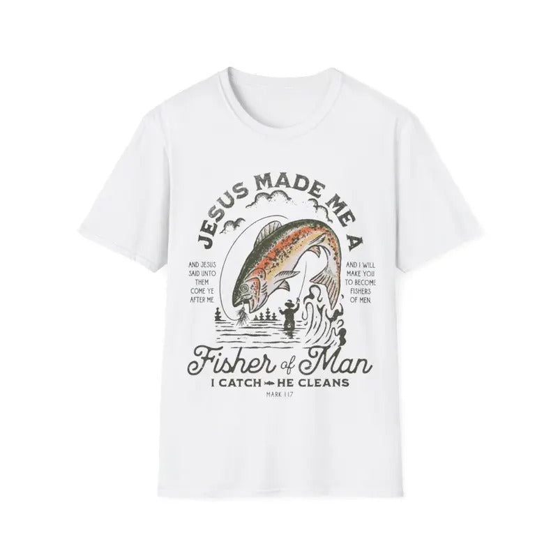 Jesus Made Me Fisher Man I Catch He Cleans T-Shirts