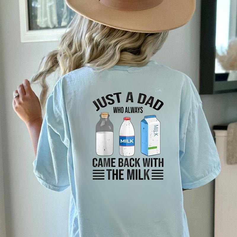 Just Dad Who Always Came Back Milk Dad T-Shirts
