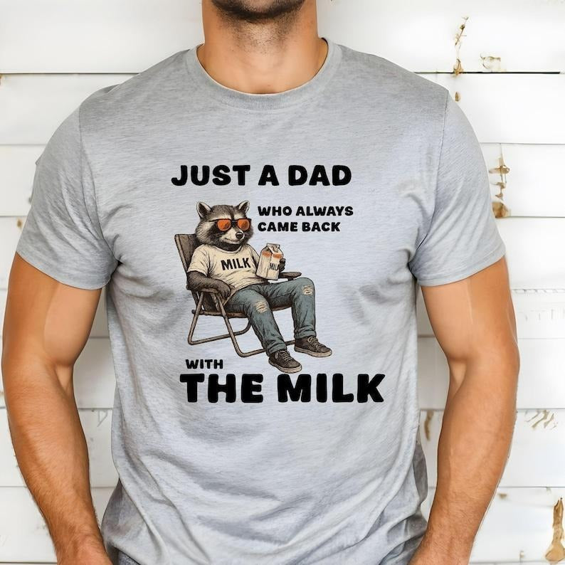 Just Dad Who Always Came Back Milk Shirt Humorous Fathers Dad Raccoon Shirt T-Shirts