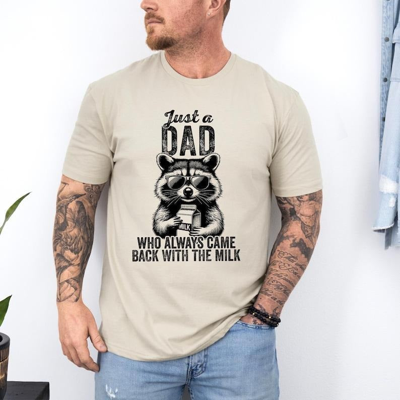 Just Dad Who Always Came Back Milk Shirt Sarcastic Dad Shirt Raccoon Dad Shirt Father Milk Shirt T-Shirts