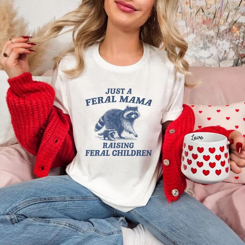Just Feral Mama Raising Feral Children Shirt Funny Mama Shirt Feral Mom Raccoon Shirt Wild Mom Life Shirt Sarcastic Mom Shirt Mom T-Shirts