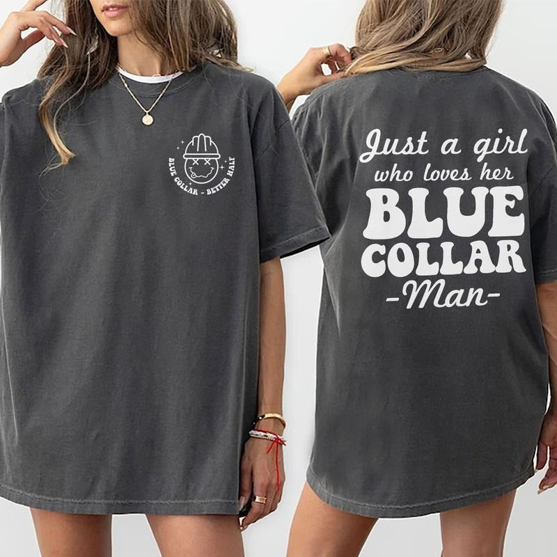 Just Girl Who Loves Her Blue Collar Man Shirt Blue Collar Better Half Double Sided Printed Spoiled Blue Collar Wife Unhinged Shirt Comfy Fabric Tops Womenswear Cotton Fabric Relaxed Fit Chic T-Shirts