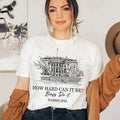 Kamala 2024 Shirt How Hard Can Be Do Harris President Vote Blue Democratic Office Shirt Trend 2025 Shirt Best Selling Shirt Hot Tiktok T-Shirts