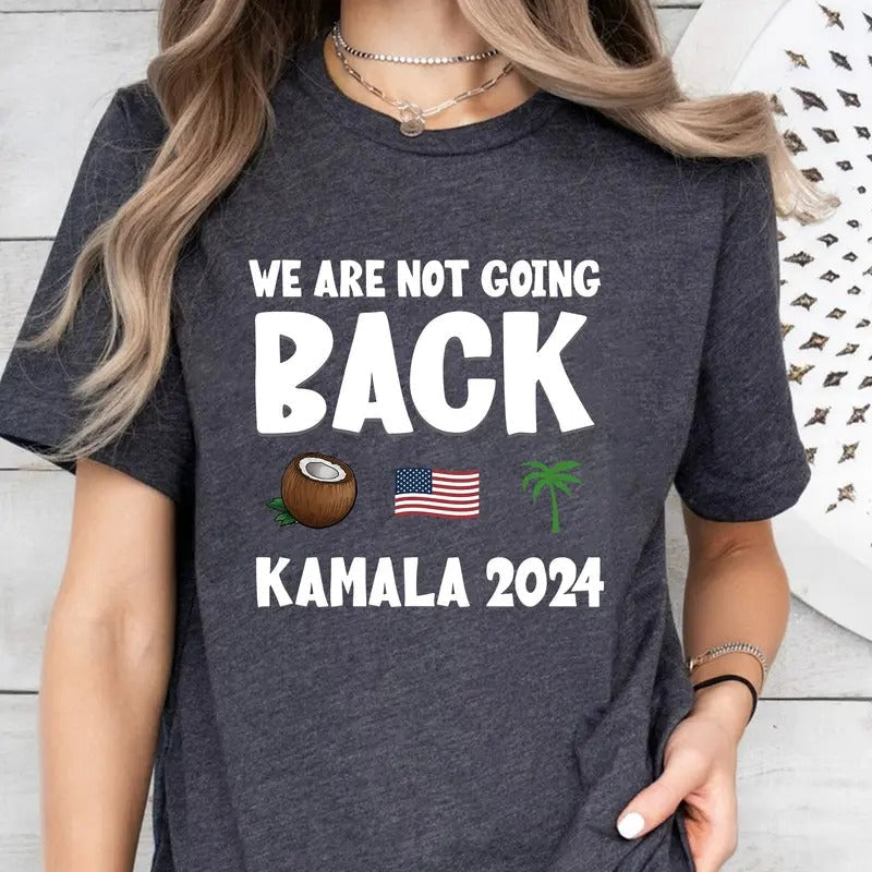Kamala Harris Yo We Are Not Going Back ? Funny Harris Shirt Kamala Harris Funny Quote Shirt T-Shirts
