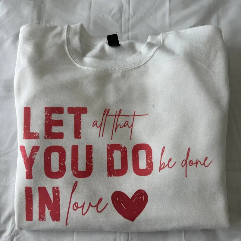 Let All That You Do Be Done Love Valentines T-Shirts