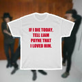 Liam Payne Inpired 'If I Die Today Tell Liam Payne That I Loved Him' T-Shirts