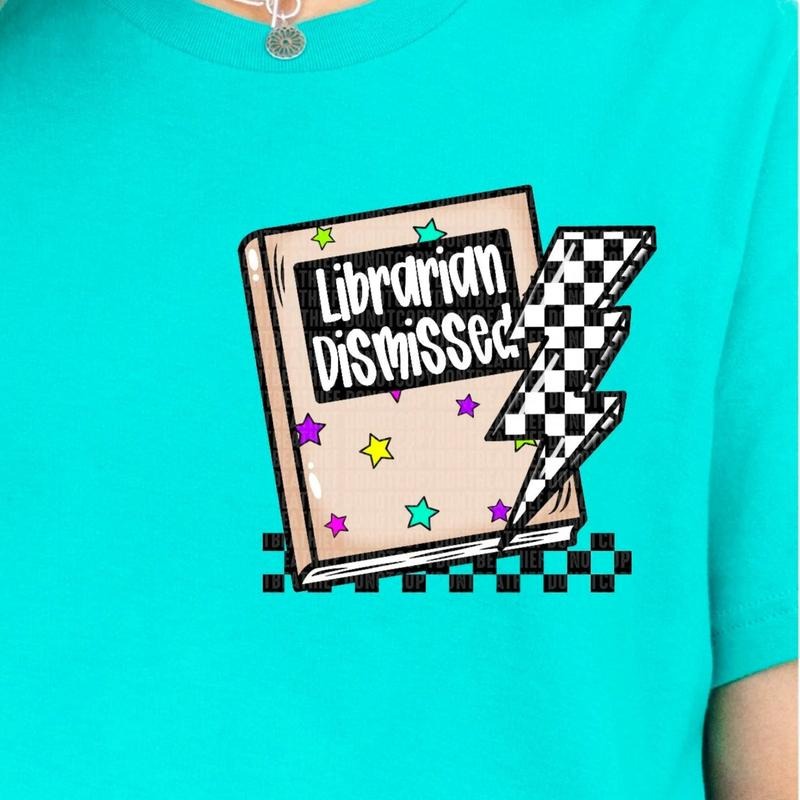 Librarian Dismissed DTF Transfers THIS IS NOT SHIRT T-Shirts