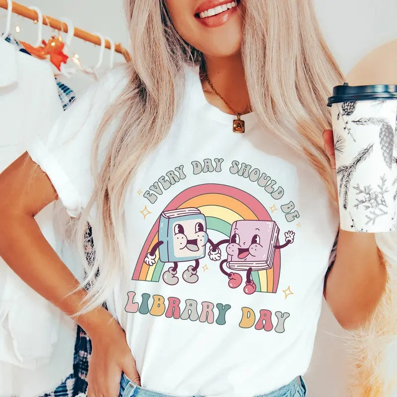 Library Every Day Should Be Library Day Librarian Back School Reading Teachers Literacy Reading Teacher Bookish Womenswear T-Shirts