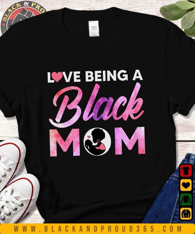 Love Being Black Mom Black Black Girl Magic Black Mom Shirt Mama T-Shirts